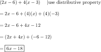 (2x-6)+4(x-3)\ \ \ \ |\text{use distributive property}\\\\=2x-6+(4)(x)+(4)(-3)\\\\=2x-6+4x-12\\\\=(2x+4x)+(-6-12)\\\\=\boxed{6x-18}