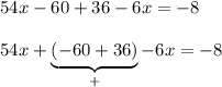 54x - 60 + 36 - 6x = -8\\\\54x +\underbrace{(- 60 + 36)}_{+} - 6x = -8