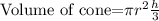 \text{Volume of cone=}\pi r^2\frac{h}{3}