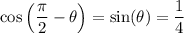\cos\left(\dfrac{\pi}{2} - \theta\right) = \sin(\theta) = \dfrac{1}{4}