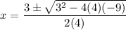 x= \dfrac{3 \pm \sqrt{3^2 - 4(4)(-9)}}{2(4)}