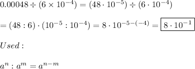 0.00048\div(6\times10^{-4})=(48\cdot10^{-5})\div(6\cdot10^{-4})\\\\=(48:6)\cdot(10^{-5}:10^{-4})=8\cdot10^{-5-(-4)}=\boxed{8\cdot10^{-1}}\\\\Used:\\\\a^n:a^m=a^{n-m}