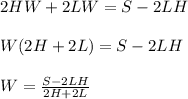 2HW+2LW=S-2LH\\\\W(2H+2L)=S-2LH\\\\W=\frac{S-2LH}{2H+2L}