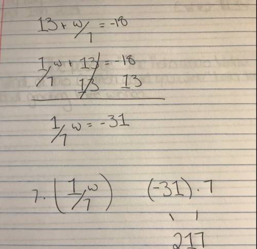 Solve and show your work 13+w/7=-18?