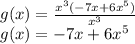 g(x)= \frac{x^{3} (-7x+6x^5)}{x^3} \\ g(x)=-7x+6x^{5}