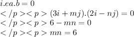 i.e a.b = 0\\(3i + mj) .(2i - nj)=0\\6-mn=0\\mn=6