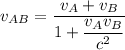 v_{AB}=\dfrac{v_A+v_B}{1+\dfrac{v_Av_B}{c^2}}