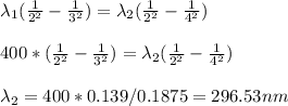 \lambda_1(\frac{1}{2^2}-\frac{1}{3^2}) = \lambda_2(\frac{1}{2^2}-\frac{1}{4^2}) \\ \\ 400*(\frac{1}{2^2}-\frac{1}{3^2}) = \lambda_2(\frac{1}{2^2}-\frac{1}{4^2})\\ \\ \lambda_2 = 400*0.139/0.1875 = 296.53nm