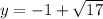 y =  - 1 +  \sqrt{17}