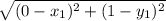 \sqrt{( 0 - x_{1} )^2 + ( 1- y_{1})^2 }