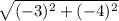 \sqrt{( - 3 )^2 + ( - 4)^2 }