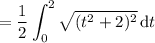 =\displaystyle\frac12\int_0^2\sqrt{(t^2+2)^2}\,\mathrm dt