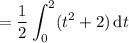=\displaystyle\frac12\int_0^2(t^2+2)\,\mathrm dt