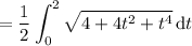 =\displaystyle\frac12\int_0^2\sqrt{4+4t^2+t^4}\,\mathrm dt