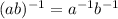 (ab)^{-1}=a^{-1}b^{-1}