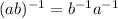 (ab)^{-1}=b^{-1}a^{-1}