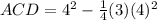 ACD=4^{2} -\frac{1}{4}(3)(4)^{2}