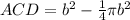 ACD=b^{2} -\frac{1}{4}\pi b^{2}