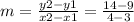 m=\frac{y2-y1}{x2-x1}   = \frac{14-9}{4-3}