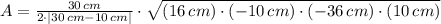 A = \frac{30\,cm}{2\cdot |30\,cm - 10\,cm|}\cdot \sqrt{(16\,cm)\cdot (-10\,cm)\cdot (-36\,cm)\cdot (10\,cm)}