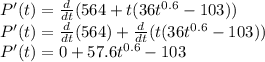 P'(t)=\frac{d}{dt}(564+t(36t^{0.6}-103))\\P'(t)=\frac{d}{dt}(564)+\frac{d}{dt}(t(36t^{0.6}-103))\\P'(t)=0+57.6t^{0.6}-103\\