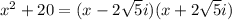 x^2+20=(x-2\sqrt{5}i)(x+2\sqrt{5}i)