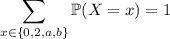 \displaystyle\sum_{x\in\{0,2,a,b\}}\mathbb P(X=x)=1