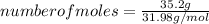 number of moles = \frac{35.2 g}{31.98 g/mol}