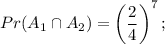 Pr(A_1\cap A_2)=\left(\dfrac{2}{4}\right)^7;