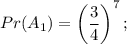 Pr(A_1)=\left(\dfrac{3}{4}\right)^7;