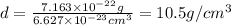 d=\frac{7.163\times 10^{-22}g}{6.627\times 10^{-23}cm^{3}}=10.5 g/cm^{3}