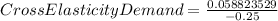 Cross Elasticity Demand = \frac{0.058823529}{-0.25}