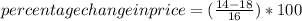 percentage change in price = (\frac{14 - 18}{16})* 100