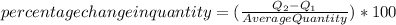 percentage change in quantity = (\frac{Q_{2} - Q_{1}}{Average Quantity})*100