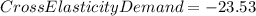 Cross Elasticity Demand = -23.53