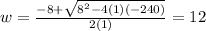 w=\frac{-8+\sqrt{8^2-4(1)(-240)} }{2(1)}=12 \\\\