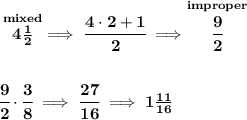 \bf \stackrel{mixed}{4\frac{1}{2}}\implies \cfrac{4\cdot 2+1}{2}\implies \stackrel{improper}{\cfrac{9}{2}}&#10;\\\\\\&#10;\cfrac{9}{2}\cdot \cfrac{3}{8}\implies \cfrac{27}{16}\implies 1\frac{11}{16}