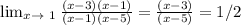 \lim_{x \to \ 1} \frac{(x-3)(x-1)}{(x-1)(x-5)}=\frac{(x-3)}{(x-5)} = 1/2