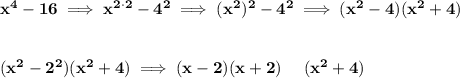 \bf x^4-16\implies x^{2\cdot 2}-4^2\implies (x^2)^2-4^2\implies (x^2-4)(x^2+4)&#10;\\\\\\&#10;(x^2-2^2)(x^2+4)\implies (x-2)(x+2)~~~~(x^2+4)