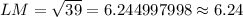 LM=\sqrt{39}=6.244997998\approx 6.24