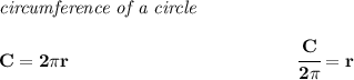 \bf \textit{circumference of a circle}\\\\&#10;C=2\pi r~\hspace{12em}\cfrac{C}{2\pi }=r
