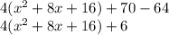 4(x^2+8x+16)+70-64\\4(x^2+8x+16)+6