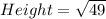 Height = \sqrt{49}