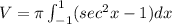 V = \pi \int_{-1}^1 (sec^2 x - 1) dx