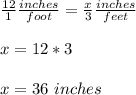 \frac{12}{1} \frac{inches}{foot} =\frac{x}{3} \frac{inches}{feet} \\ \\x=12*3\\ \\x=36\ inches
