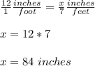\frac{12}{1} \frac{inches}{foot} =\frac{x}{7} \frac{inches}{feet} \\ \\x=12*7\\ \\x=84\ inches