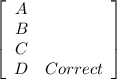 \left[\begin{array}{ccc}A\\B\\C\\D&Correct\end{array}\right]