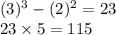 ( {3})^{3} - ( {2})^{2} = 23 \\ 23 \times 5 = 115