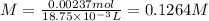 M=\frac{0.00237 mol}{18.75\times 10^{-3}L}=0.1264 M