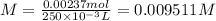 M=\frac{0.00237 mol}{250 \times 10^{-3}L}=0.009511 M